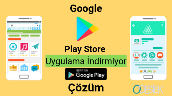 google play store uygulama indirmiyor odestek com